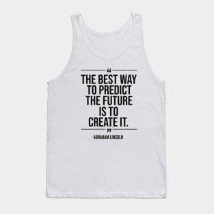 The best way to predict the future is to create it - Abraham Lincoln blackcolor Tank Top